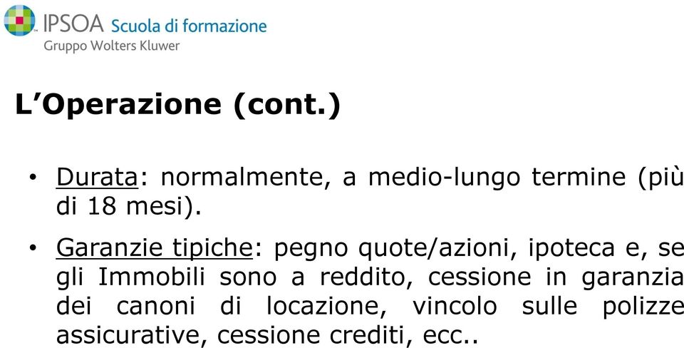 Garanzie tipiche: pegno quote/azioni, ipoteca e, se gli Immobili