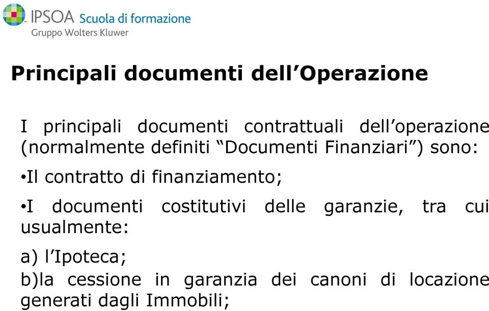 finanziamento; I documenti costitutivi delle garanzie, tra cui usualmente: a) l