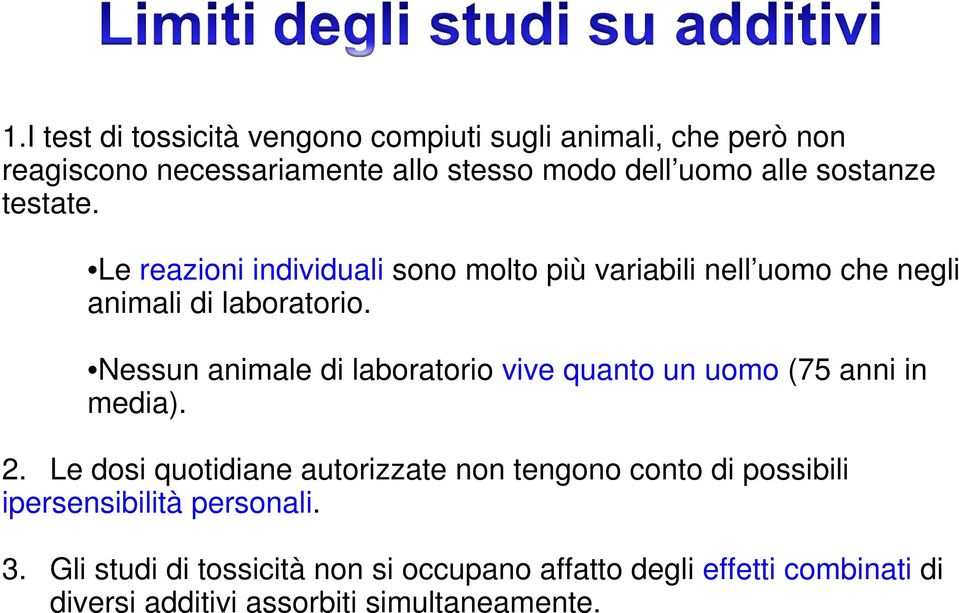 Nessun animale di laboratorio vive quanto un uomo (75 anni in media). 2.