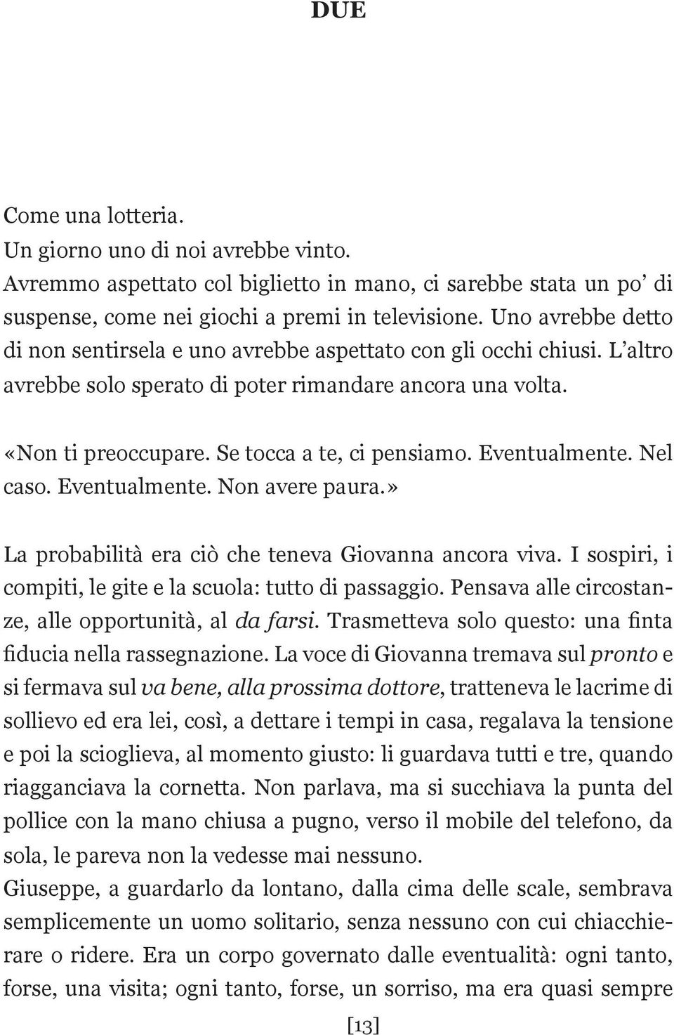 Eventualmente. Nel caso. Eventualmente. Non avere paura.» La probabilità era ciò che teneva Giovanna ancora viva. I sospiri, i compiti, le gite e la scuola: tutto di passaggio.