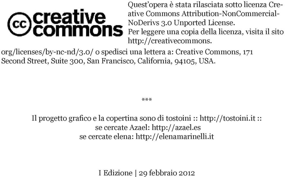 0/ o spedisci una lettera a: Creative Commons, 171 Second Street, Suite 300, San Francisco, California, 94105, USA.