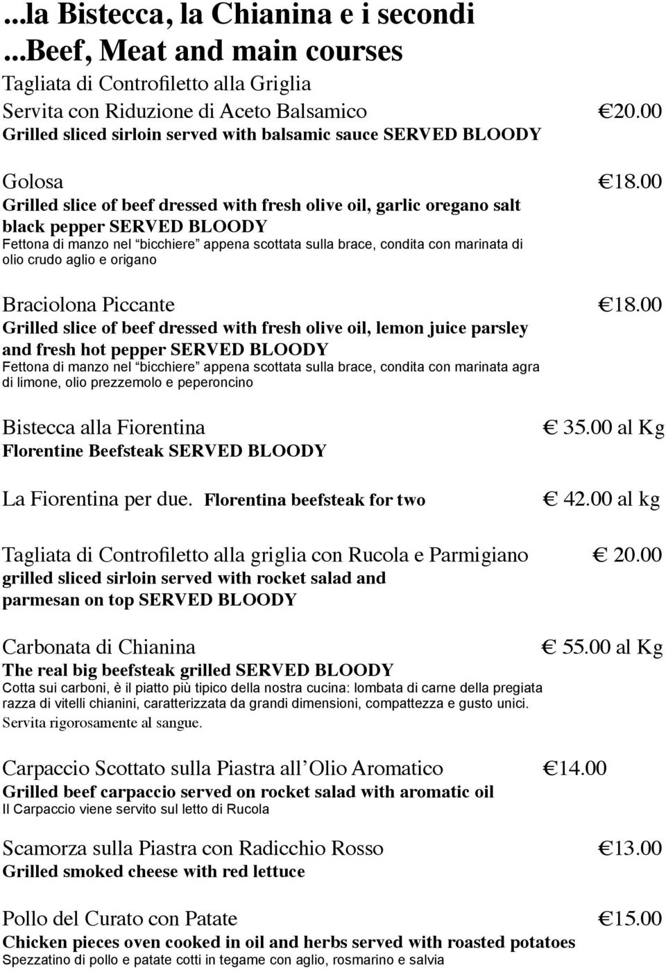 beef dressed with fresh olive oil, garlic oregano salt black pepper SERVED BLOODY Fettona di manzo nel bicchiere appena scottata sulla brace, condita con marinata di olio crudo aglio e origano