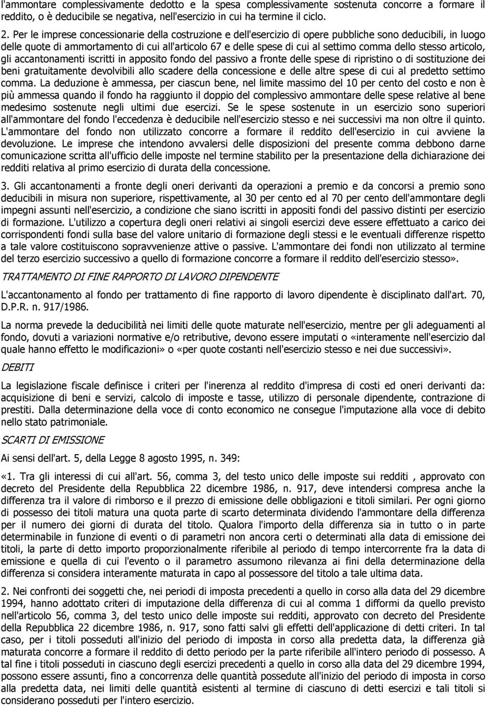 dello stesso articolo, gli accantonamenti iscritti in apposito fondo del passivo a fronte delle spese di ripristino o di sostituzione dei beni gratuitamente devolvibili allo scadere della concessione