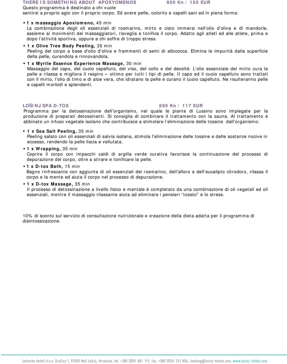 assieme ai movimenti dei massaggiatori, risveglia e tonifica il corpo. Adatto agli atleti ed alle atlete, prima e dopo l attività sportiva, oppure a chi soffre di troppo stress.