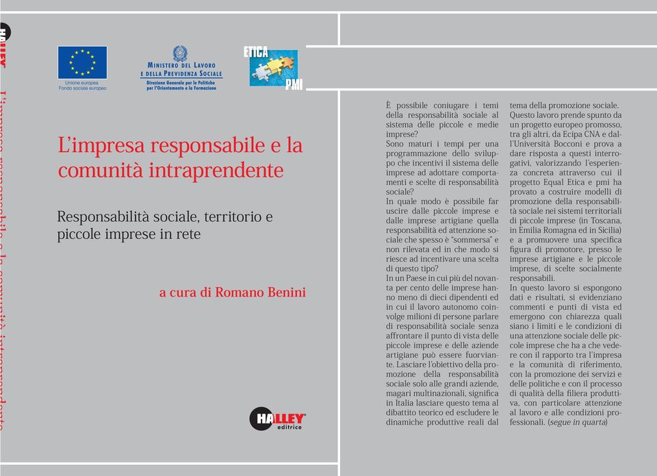 In quale modo è possibile far uscire dalle piccole imprese e dalle imprese artigiane quella responsabilità ed attenzione sociale che spesso è sommersa e non rilevata ed in che modo si riesce ad