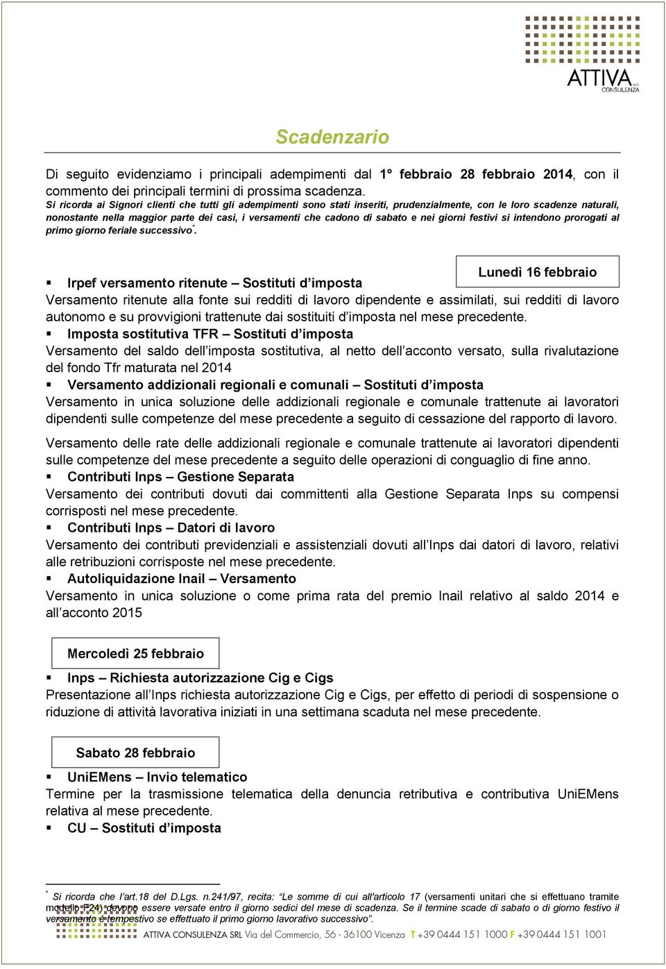 e nei giorni festivi si intendono prorogati al primo giorno feriale successivo *.