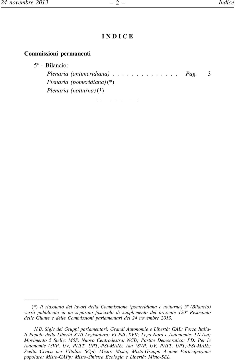 presente 120º Resoconto delle Giunte e delle Commissioni parlamentari del 24 novembre 2013. N.B.