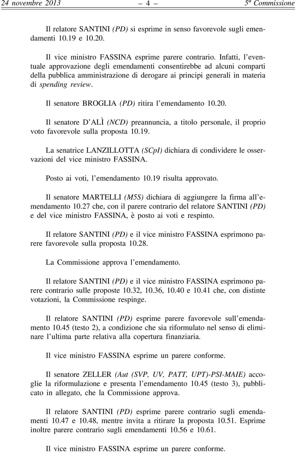 Il senatore BROGLIA (PD) ritira l emendamento 10.20. Il senatore D ALÌ (NCD) preannuncia, a titolo personale, il proprio voto favorevole sulla proposta 10.19.