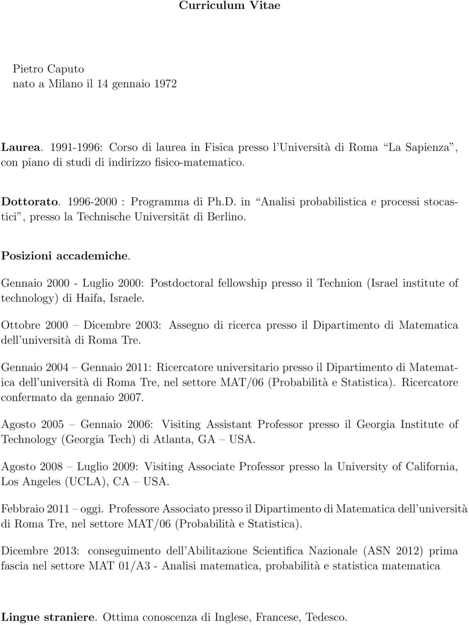 Gennaio 2000 - Luglio 2000: Postdoctoral fellowship presso il Technion (Israel institute of technology) di Haifa, Israele.