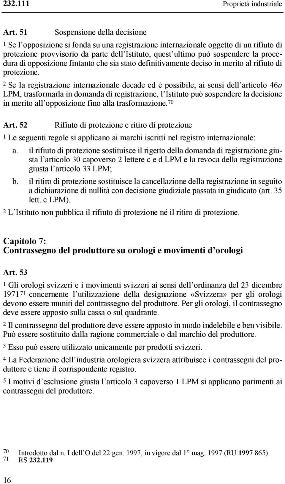 procedura di opposizione fintanto che sia stato definitivamente deciso in merito al rifiuto di protezione.