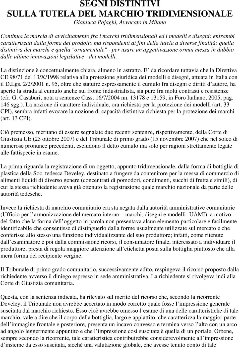 dalle ultime innovazioni legislative - dei modelli. La distinzione è concettualmente chiara, almeno in astratto.