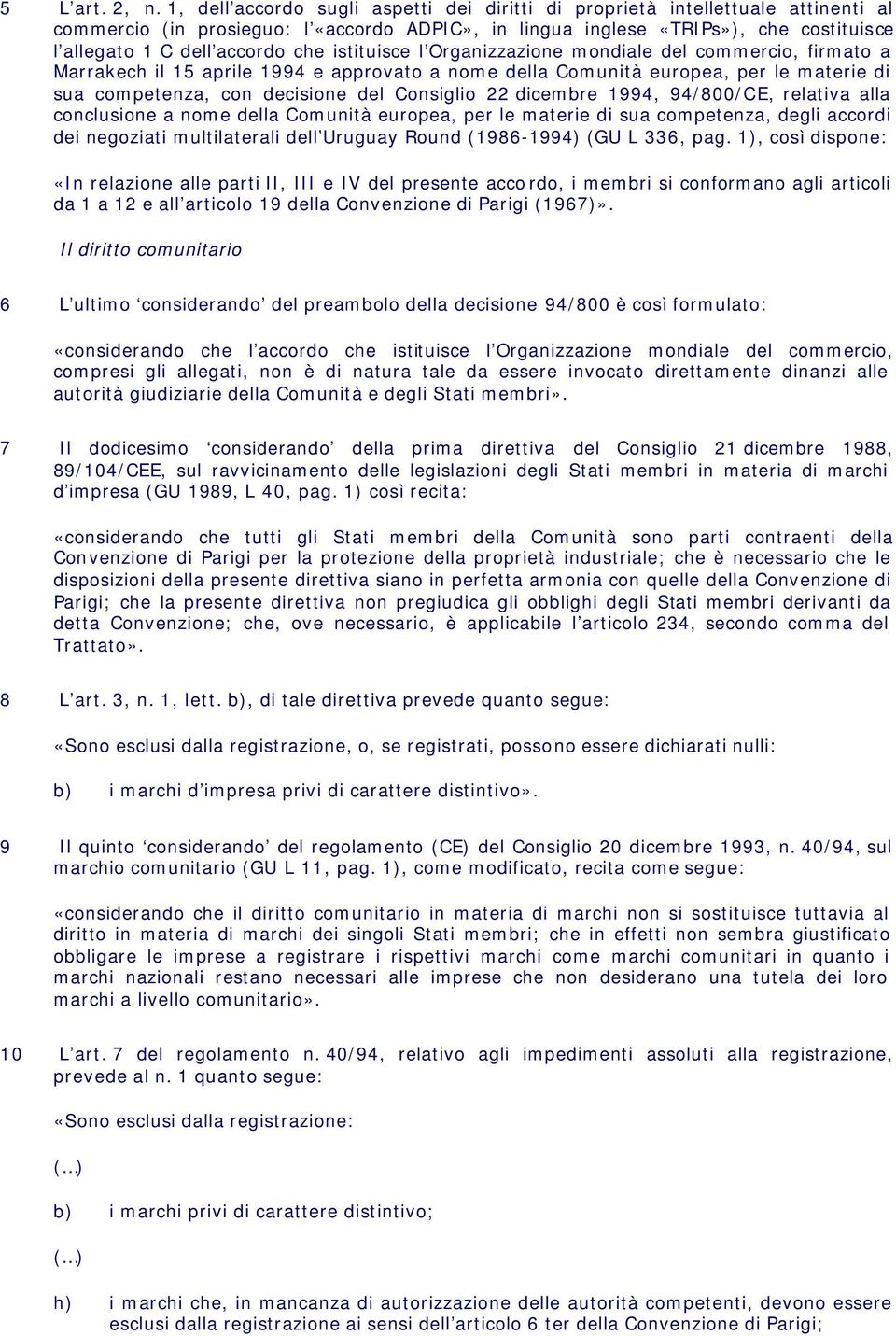 che istituisce l Organizzazione mondiale del commercio, firmato a Marrakech il 15 aprile 1994 e approvato a nome della Comunità europea, per le materie di sua competenza, con decisione del Consiglio