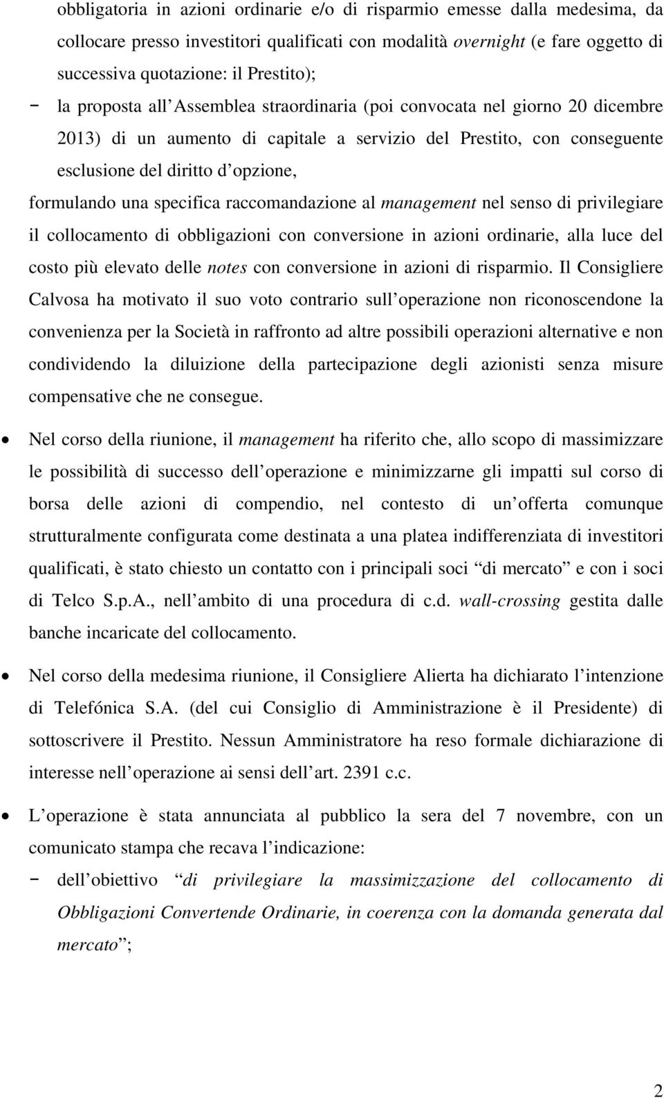 specifica raccomandazione al management nel senso di privilegiare il collocamento di obbligazioni con conversione in azioni ordinarie, alla luce del costo più elevato delle notes con conversione in