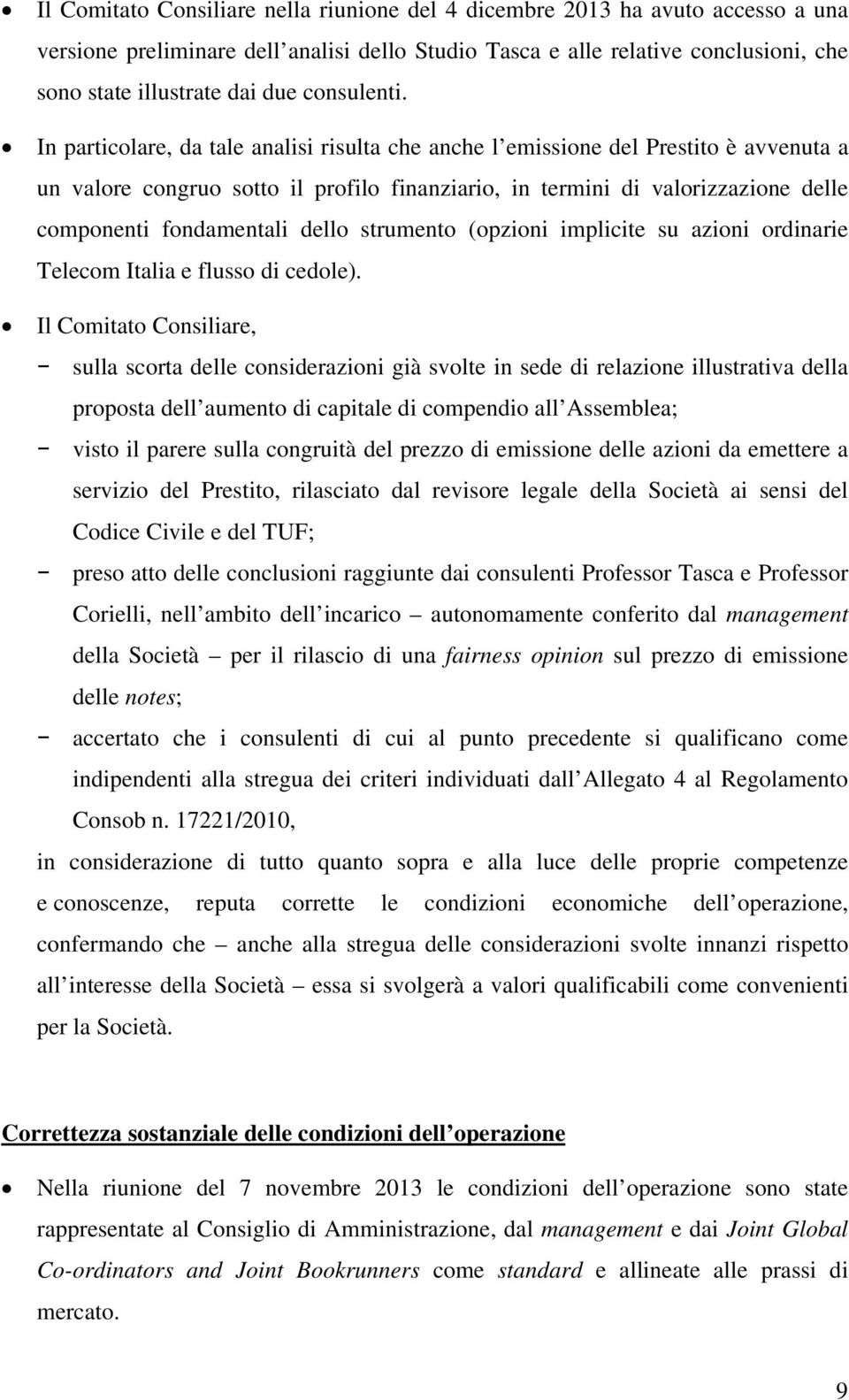 In particolare, da tale analisi risulta che anche l emissione del Prestito è avvenuta a un valore congruo sotto il profilo finanziario, in termini di valorizzazione delle componenti fondamentali