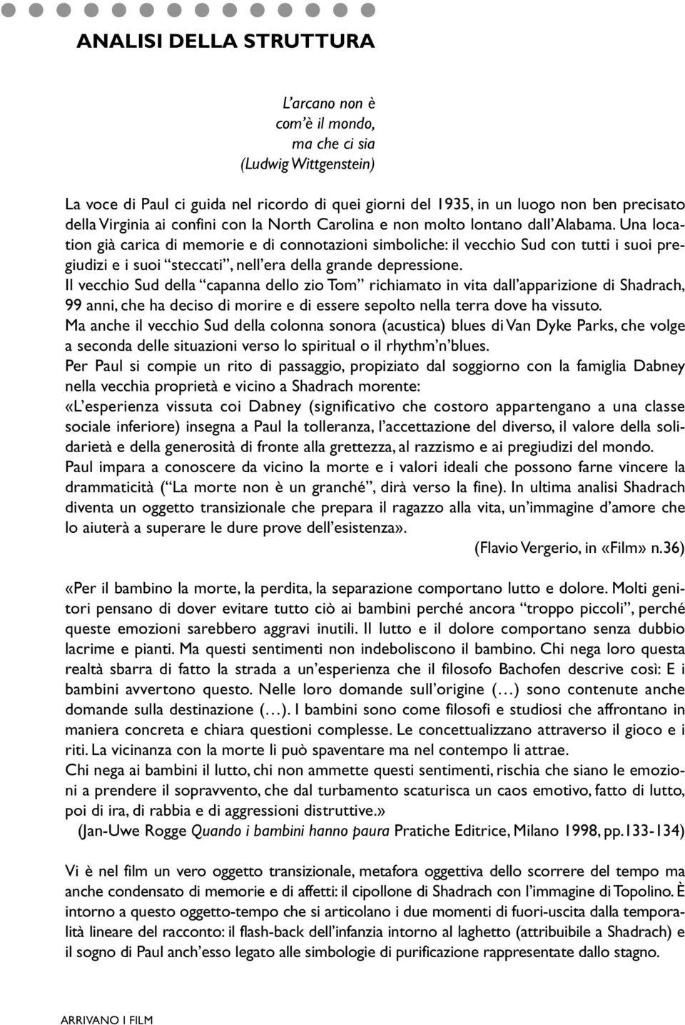 Una location già carica di memorie e di connotazioni simboliche: il vecchio Sud con tutti i suoi pregiudizi e i suoi steccati, nell era della grande depressione.