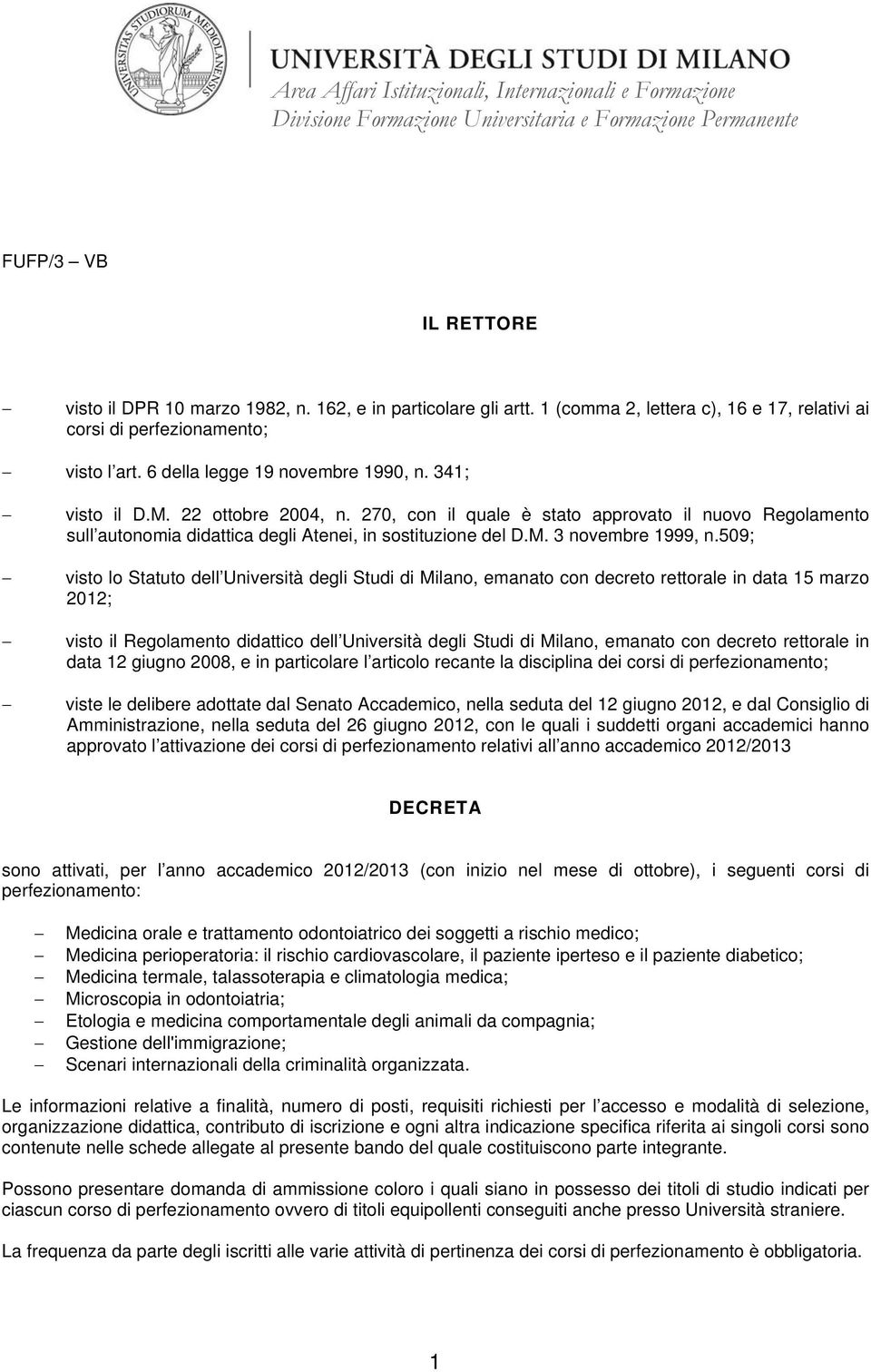 509; visto lo Statuto dell Università degli Studi di Milano, emanato con decreto rettorale in data 15 marzo 2012; visto il Regolamento didattico dell Università degli Studi di Milano, emanato con