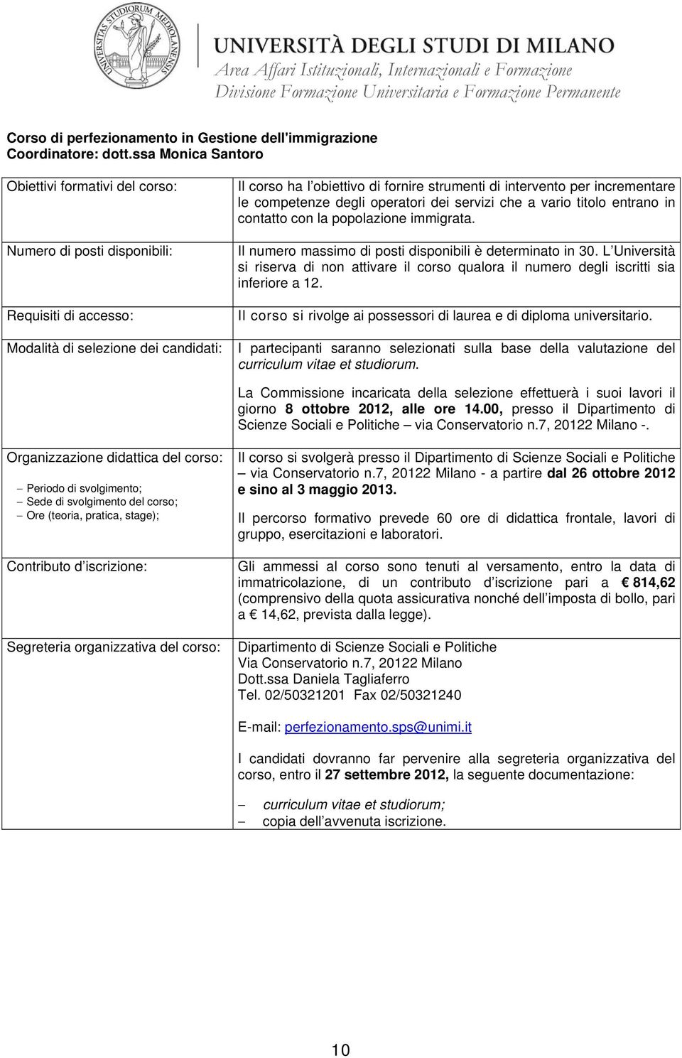 immigrata. Il numero massimo di posti disponibili è determinato in 30. L Università inferiore a 12. Il corso si rivolge ai possessori di laurea e di diploma universitario.