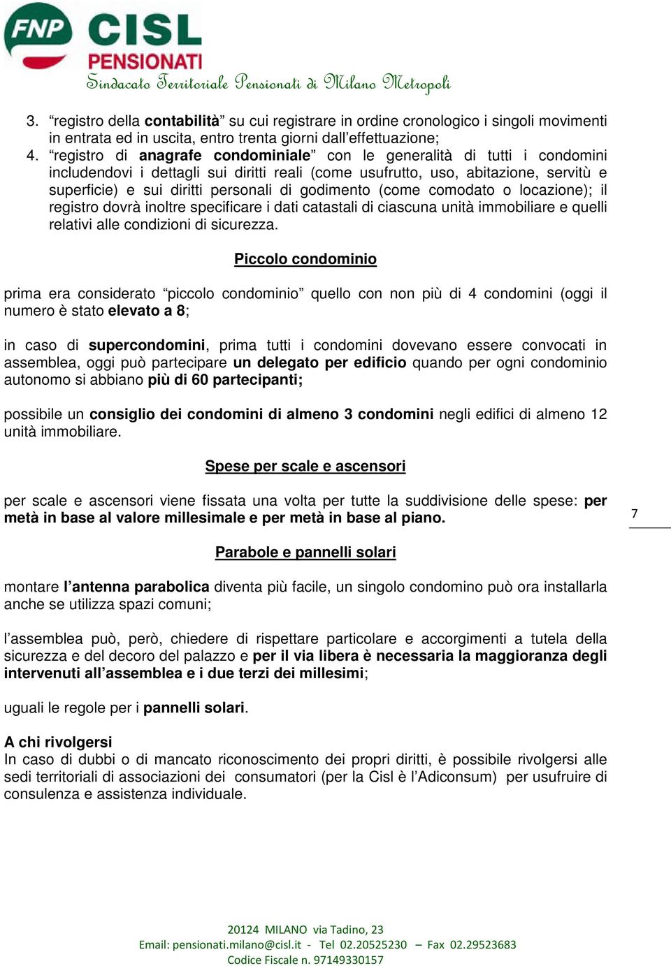 godimento (come comodato o locazione); il registro dovrà inoltre specificare i dati catastali di ciascuna unità immobiliare e quelli relativi alle condizioni di sicurezza.