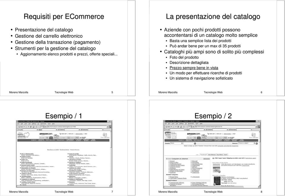 .. La presentazione del catalogo Aziende con pochi prodotti possono accontentarsi di un catalogo molto semplice Basta una semplice lista dei prodotti Può andar bene per un max di 35 prodotti