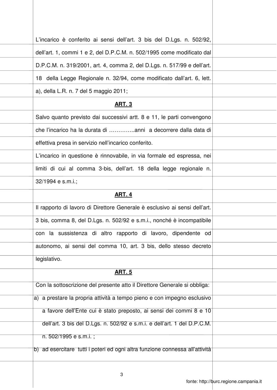 8 e 11, le parti convengono che l incarico ha la durata di..anni a decorrere dalla data di effettiva presa in servizio nell incarico conferito.