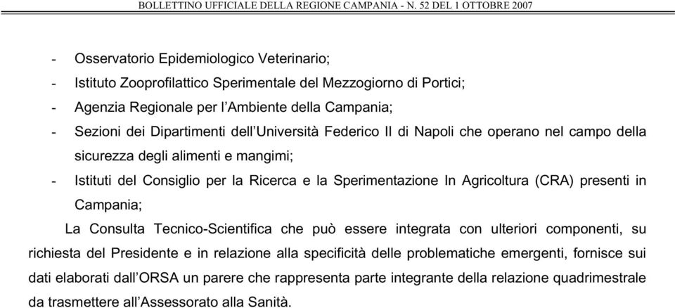 Agricoltura (CRA) presenti in Campania; La Consulta Tecnico-Scientifica che può essere integrata con ulteriori componenti, su richiesta del Presidente e in relazione alla