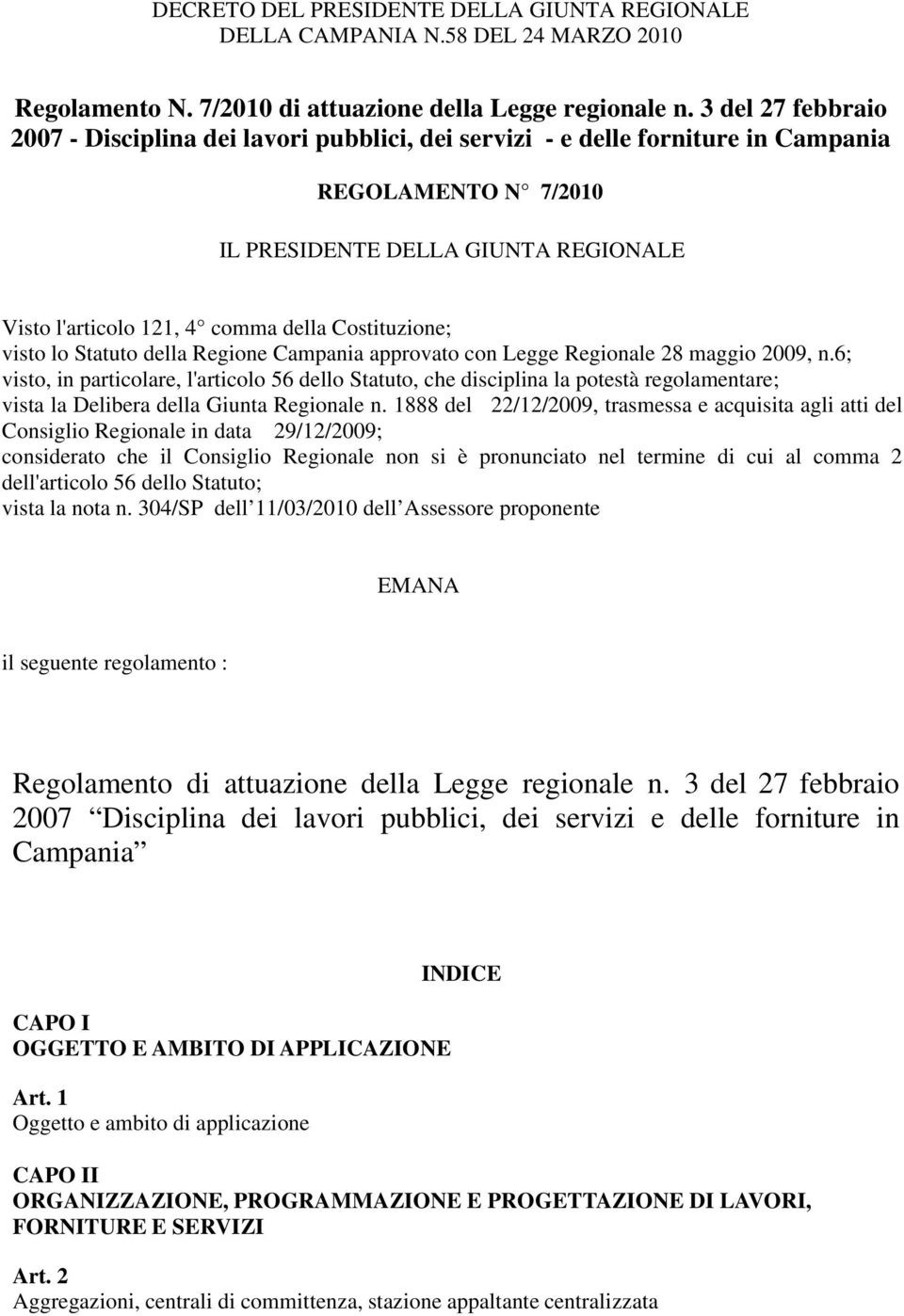 Costituzione; visto lo Statuto della Regione Campania approvato con Legge Regionale 28 maggio 2009, n.