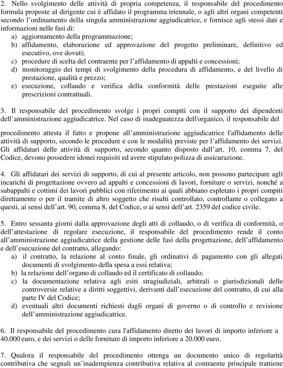 approvazione del progetto preliminare, definitivo ed esecutivo, ove dovuti; c) procedure di scelta del contraente per l affidamento di appalti e concessioni; d) monitoraggio dei tempi di svolgimento