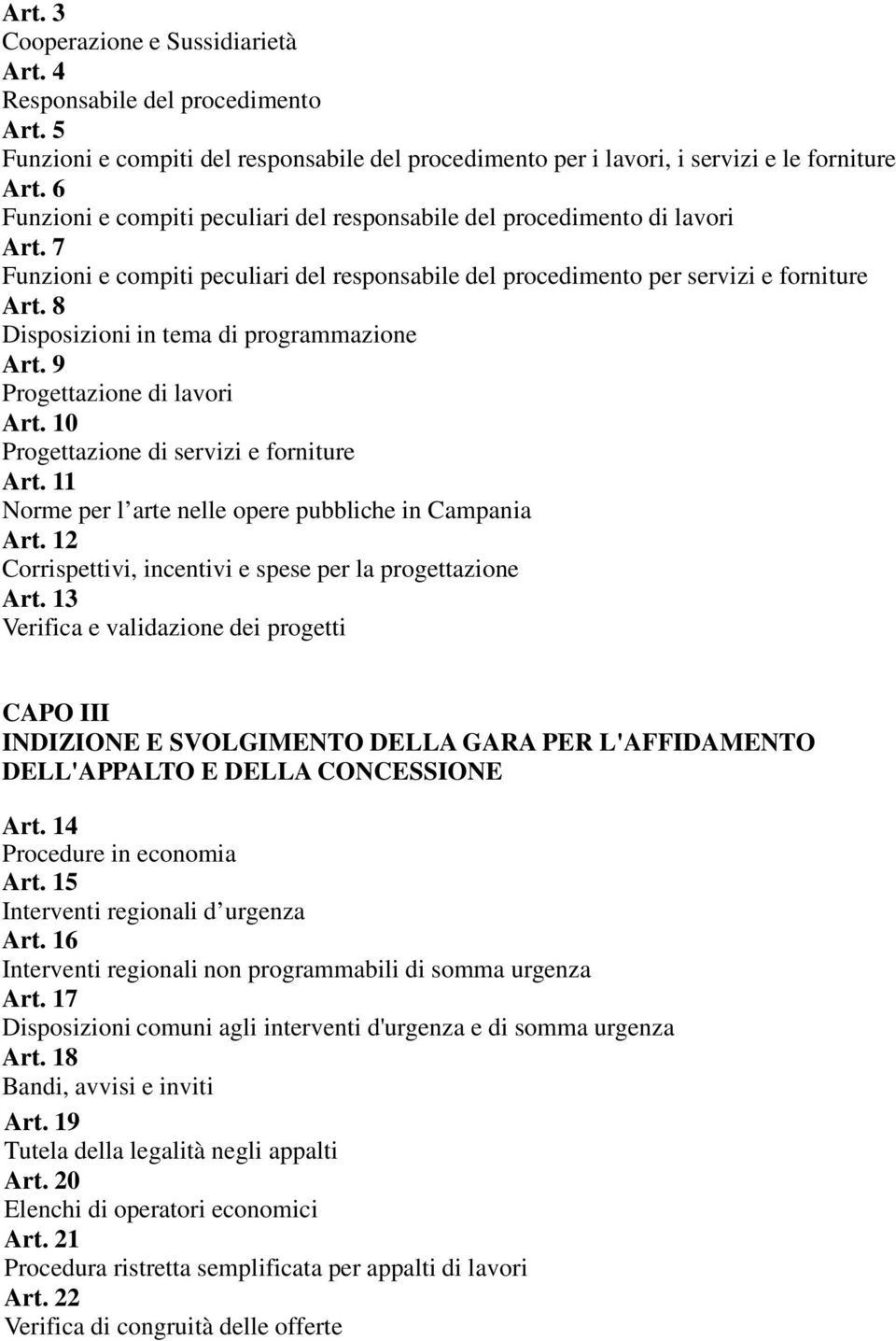 8 Disposizioni in tema di programmazione Art. 9 Progettazione di lavori Art. 10 Progettazione di servizi e forniture Art. 11 Norme per l arte nelle opere pubbliche in Campania Art.