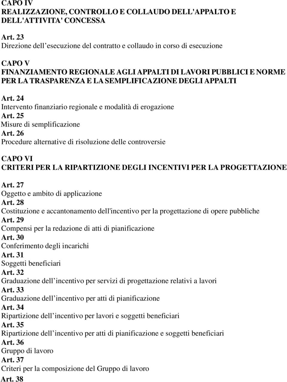 APPALTI Art. 24 Intervento finanziario regionale e modalità di erogazione Art. 25 Misure di semplificazione Art.