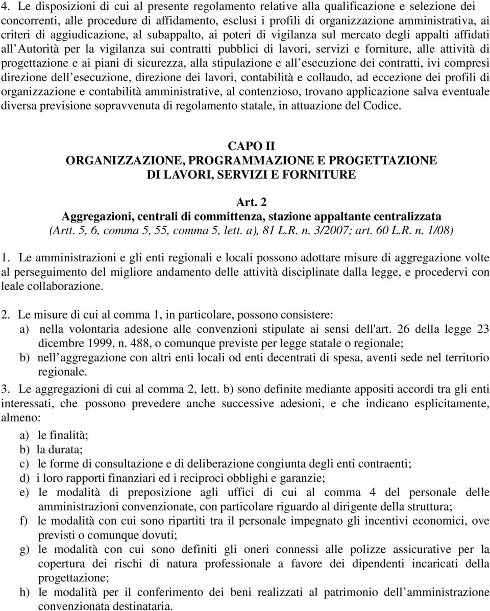 di progettazione e ai piani di sicurezza, alla stipulazione e all esecuzione dei contratti, ivi compresi direzione dell esecuzione, direzione dei lavori, contabilità e collaudo, ad eccezione dei