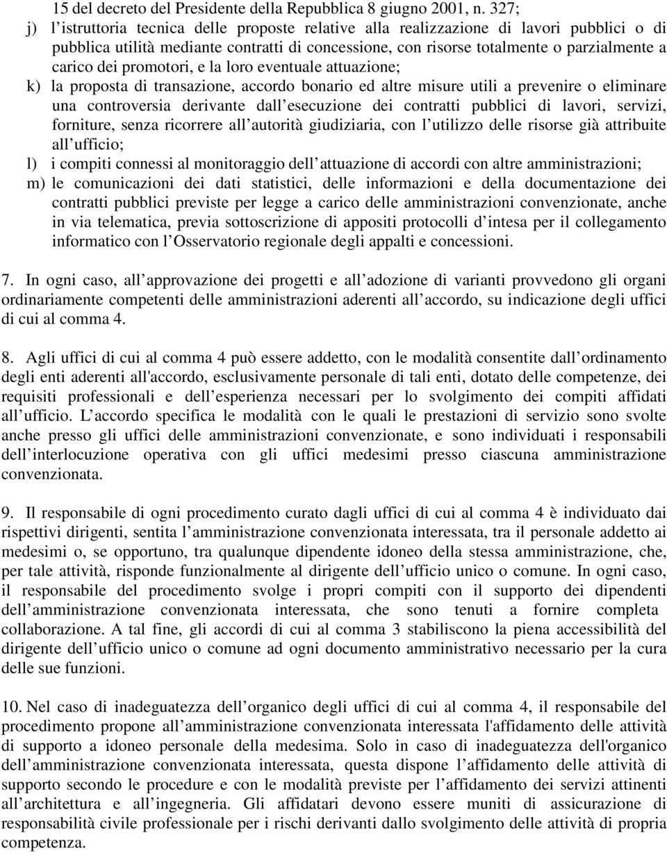 promotori, e la loro eventuale attuazione; k) la proposta di transazione, accordo bonario ed altre misure utili a prevenire o eliminare una controversia derivante dall esecuzione dei contratti