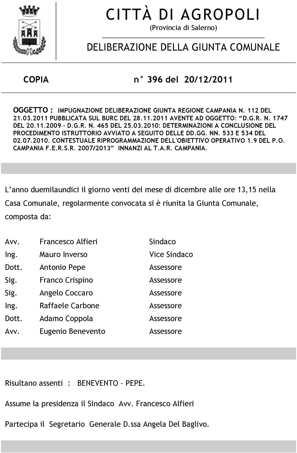 2010: DETERMINAZIONI A CONCLUSIONE DEL PROCEDIMENTO ISTRUTTORIO AVVIATO A SEGUITO DELLE DD.GG. NN. 533 E 534 DEL 02.07.2010. CONTESTUALE RIPROGRAMMAZIONE DELL'OBIETTIVO OPERATIVO 1.9 DEL P.O. CAMPANIA F.