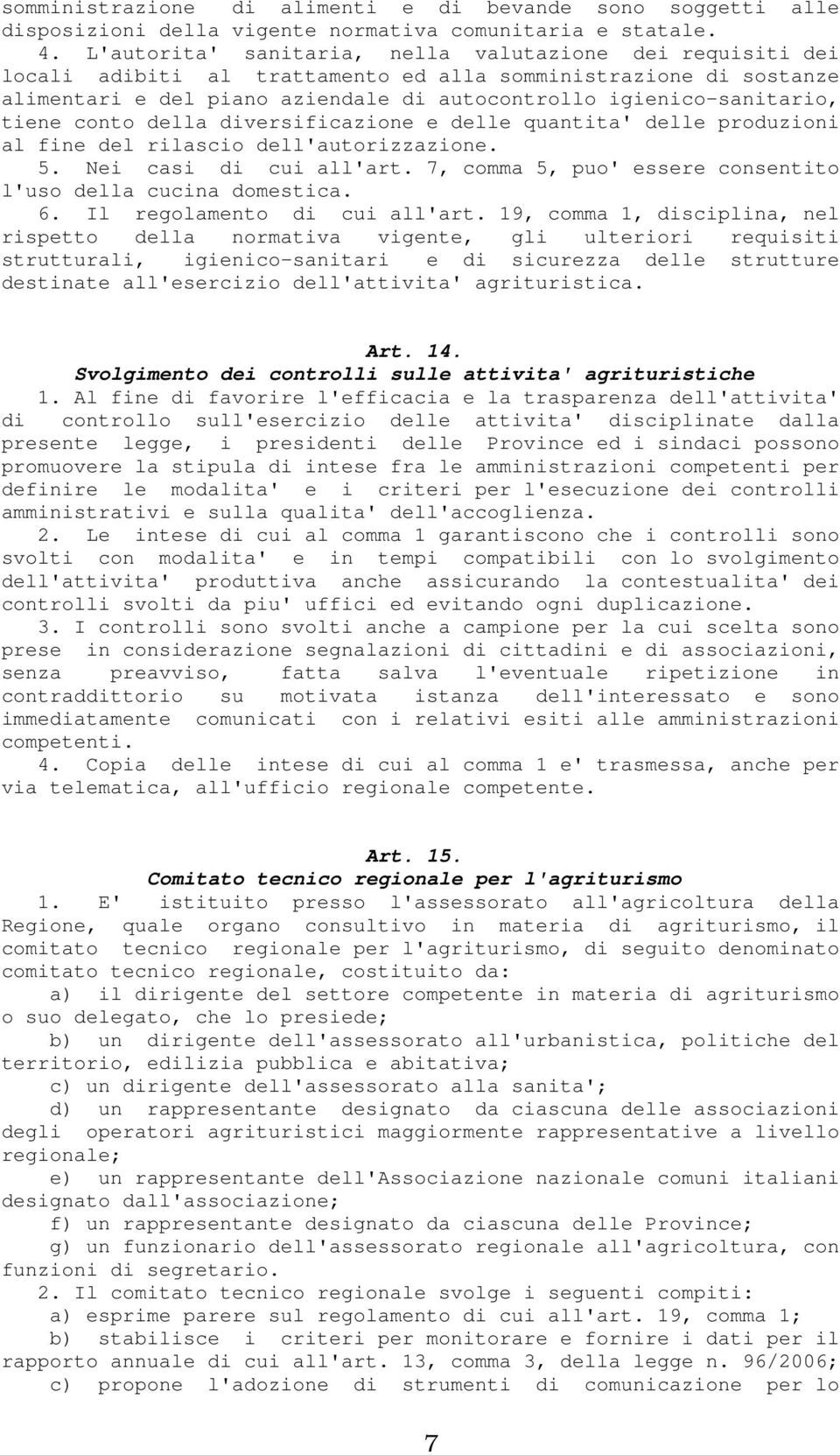 tiene conto della diversificazione e delle quantita' delle produzioni al fine del rilascio dell'autorizzazione. 5. Nei casi di cui all'art.