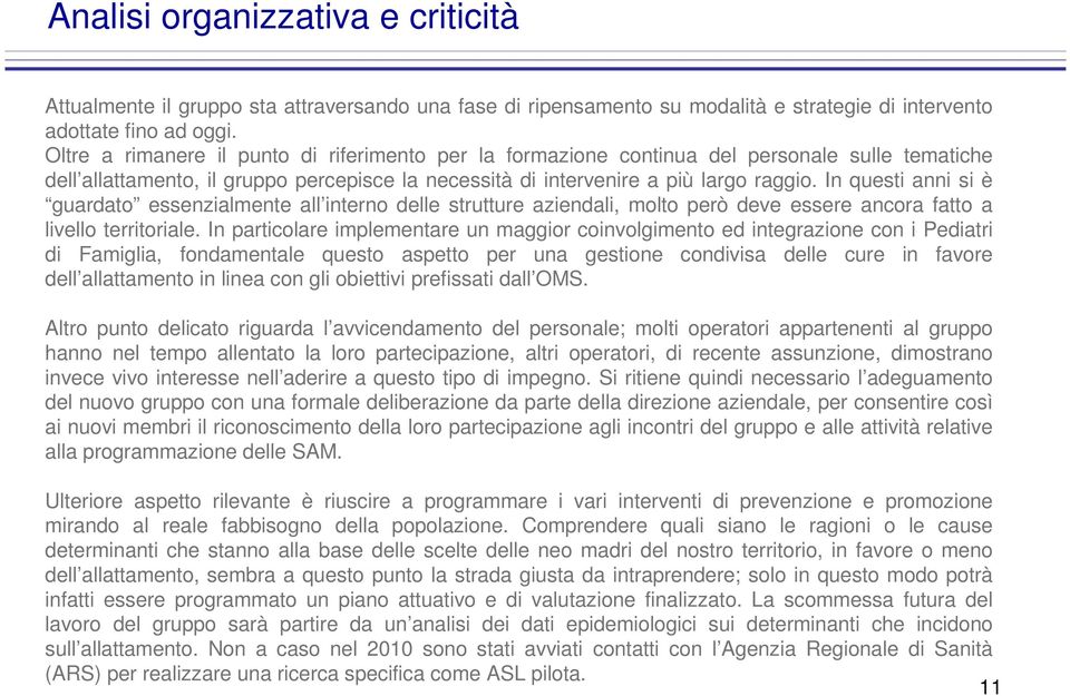 In questi anni si è guardato essenzialmente all interno delle strutture aziendali, molto però deve essere ancora fatto a livello territoriale.