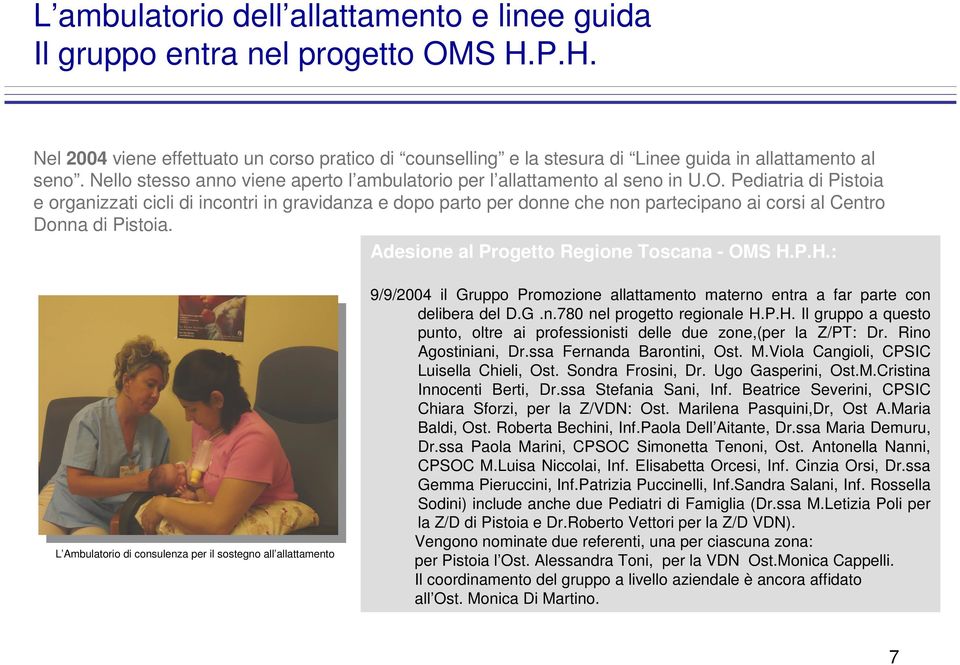 Pediatria di Pistoia e organizzati cicli di incontri in gravidanza e dopo parto per donne che non partecipano ai corsi al Centro Donna di Pistoia. Adesione al Progetto Regione Toscana - OMS H.