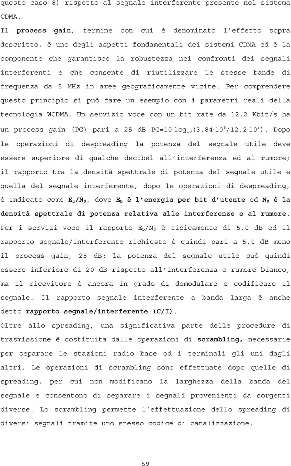 interferenti e che consente di riutilizzare le stesse bande di frequenza da 5 MHz in aree geograficamente vicine.