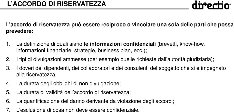 I tipi di divulgazioni ammesse (per esempio quelle richieste dall autorità giudiziaria); 3.