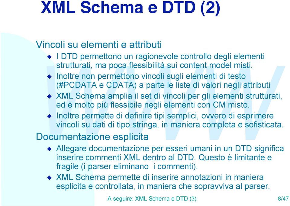 più flessibile negli elementi con CM misto. u Inoltre permette di definire tipi semplici, ovvero di esprimere vincoli su dati di tipo stringa, in maniera completa e sofisticata.