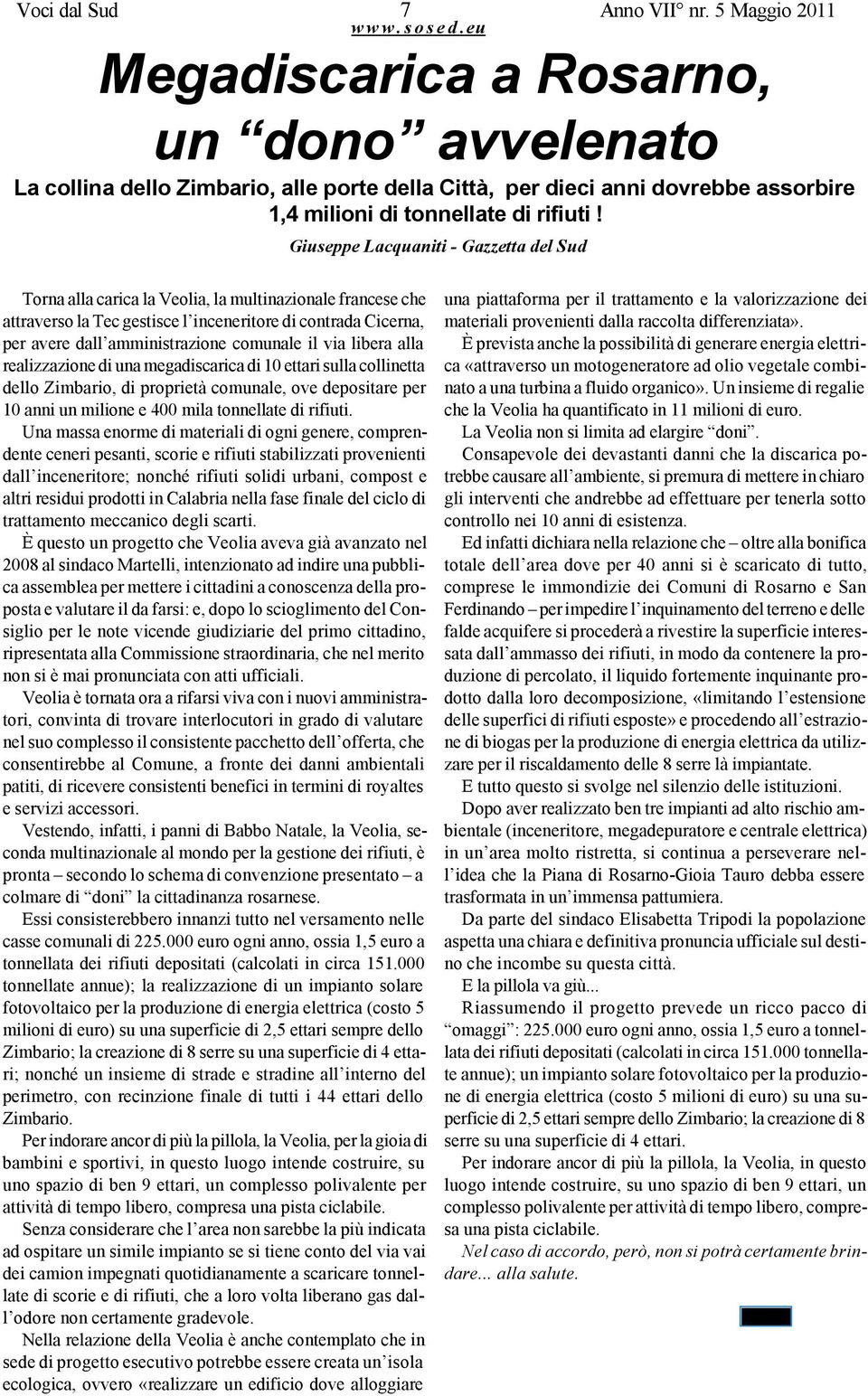 Giuseppe Lacquaniti - Gazzetta del Sud Torna alla carica la Veolia, la multinazionale francese che attraverso la Tec gestisce l inceneritore di contrada Cicerna, per avere dall amministrazione