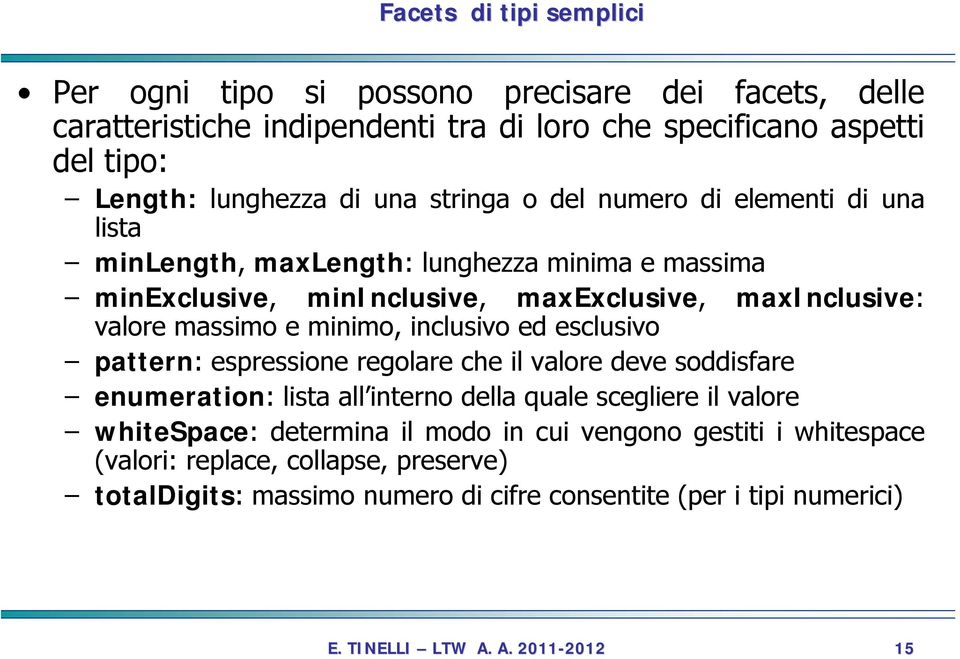 massimo e minimo, inclusivo ed esclusivo pattern: espressione regolare che il valore deve soddisfare enumeration: lista all interno della quale scegliere il valore