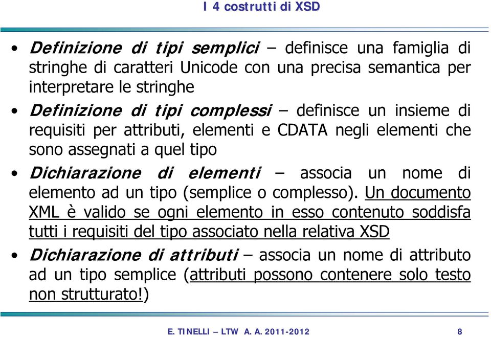 elementi associa un nome di elemento ad un tipo (semplice o complesso).