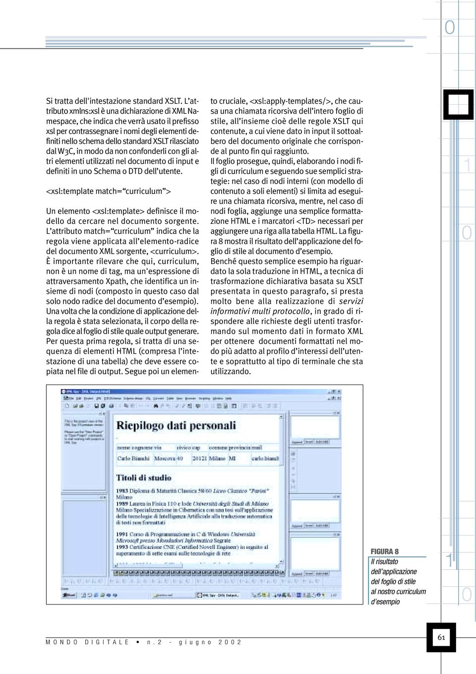 dal W3C, in modo da non confonderli con gli altri elementi utilizzati nel documento di input e definiti in uno Schema o DTD dell utente.