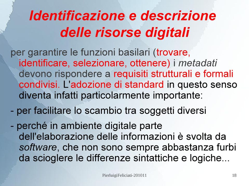 L'adozione di standard in questo senso diventa infatti particolarmente importante: - per facilitare lo scambio tra soggetti diversi -