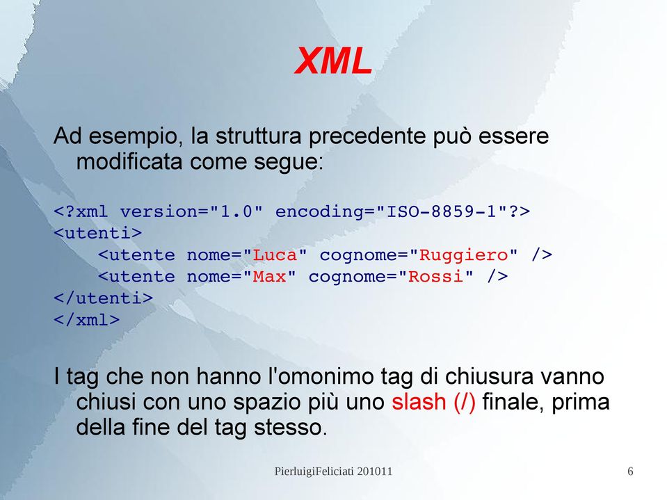 > <utenti> <utente nome="luca" cognome="ruggiero" /> <utente nome="max" cognome="rossi" />