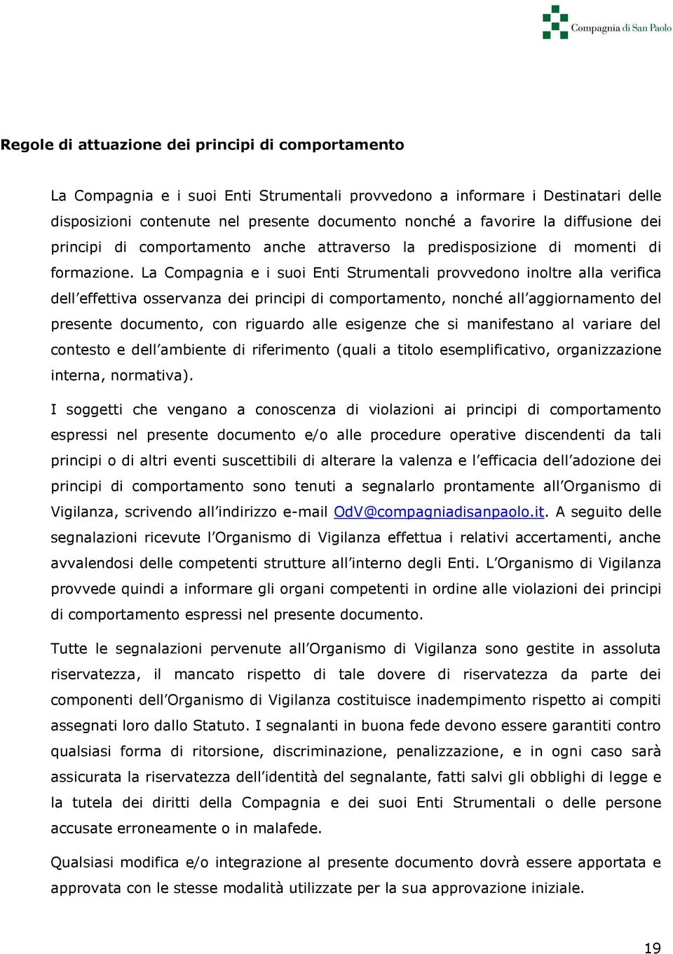 La Compagnia e i suoi Enti Strumentali provvedono inoltre alla verifica dell effettiva osservanza dei principi di comportamento, nonché all aggiornamento del presente documento, con riguardo alle