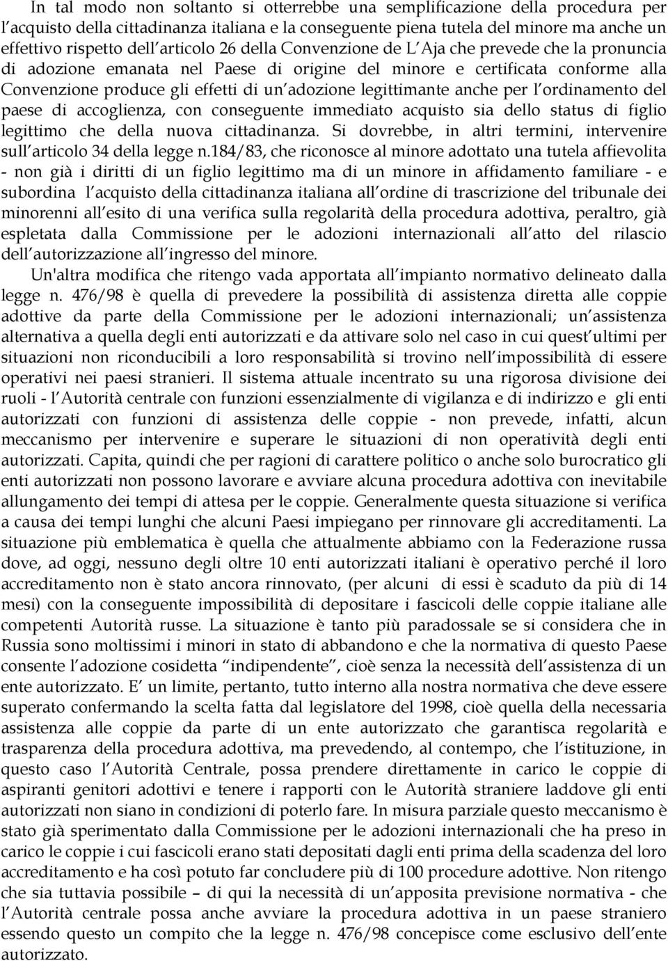 legittimante anche per l ordinamento del paese di accoglienza, con conseguente immediato acquisto sia dello status di figlio legittimo che della nuova cittadinanza.