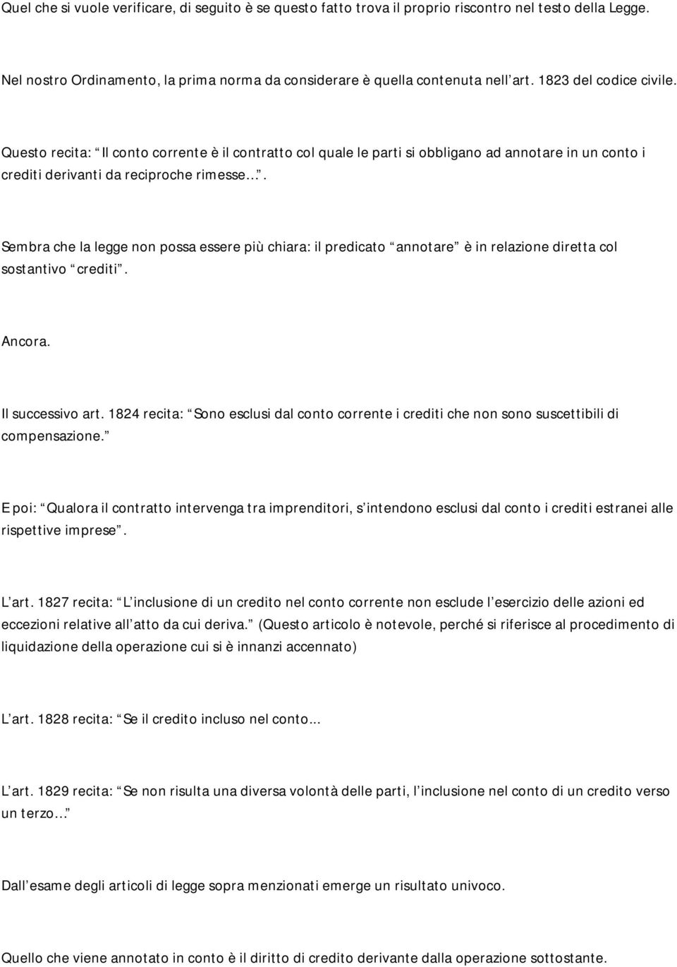 Sembra che la legge non possa essere più chiara: il predicato annotare è in relazione diretta col sostantivo crediti. Ancora. Il successivo art.