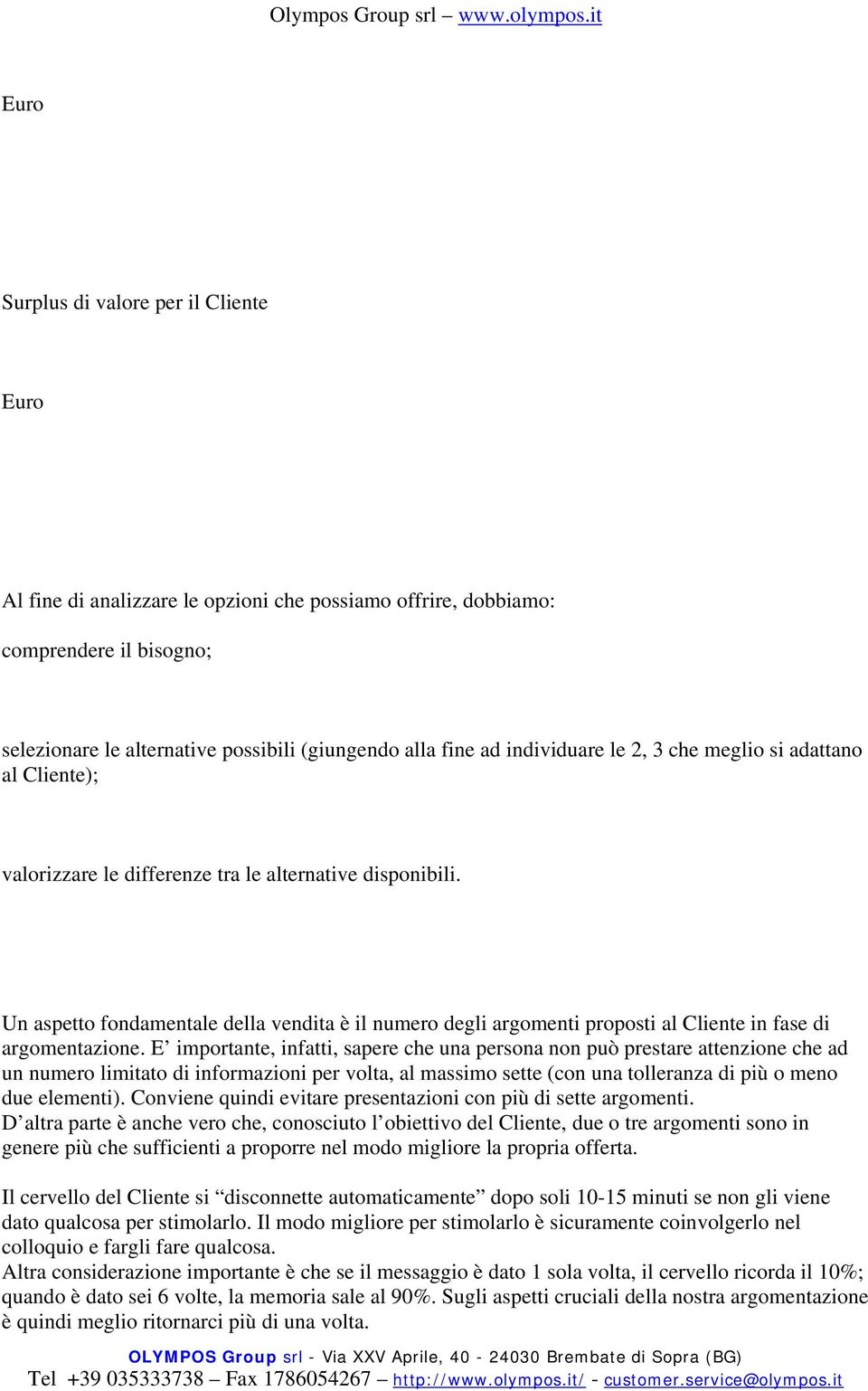 Un aspetto fondamentale della vendita è il numero degli argomenti proposti al Cliente in fase di argomentazione.