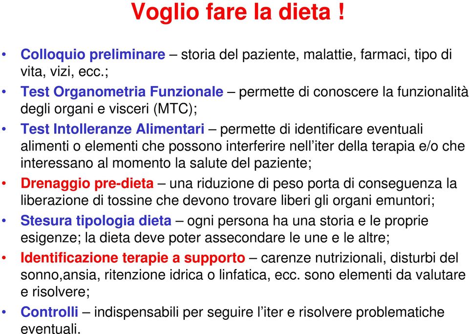 interferire nell iter della terapia e/o che interessano al momento la salute del paziente; Drenaggio pre-dieta una riduzione di peso porta di conseguenza la liberazione di tossine che devono trovare