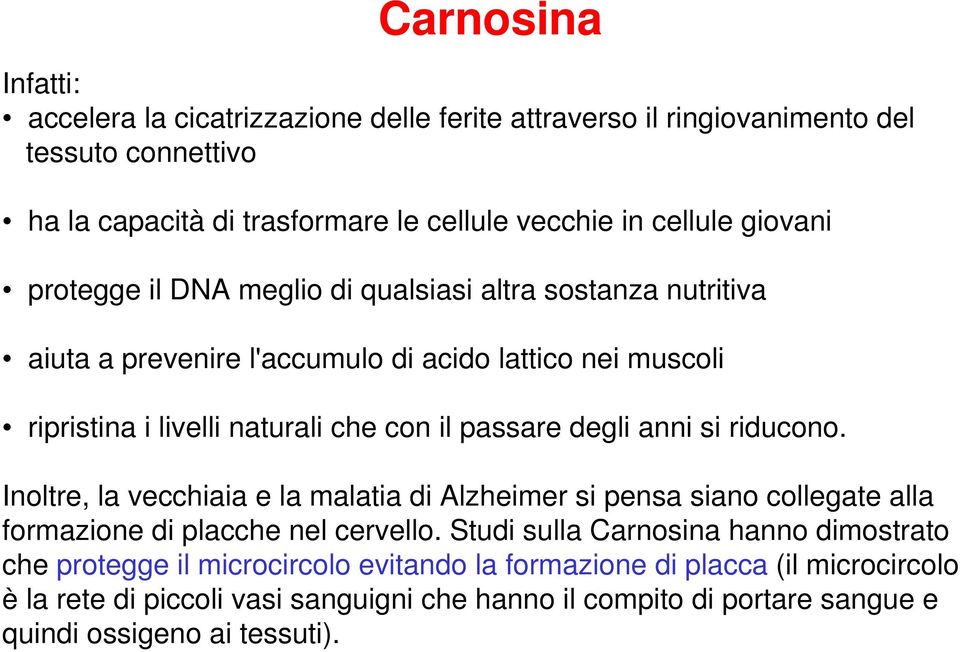 degli anni si riducono. Inoltre, la vecchiaia e la malatia di Alzheimer si pensa siano collegate alla formazione di placche nel cervello.